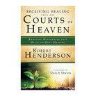 Receiving Healing from the Courts of Heaven: Removing Hindrances that Delay or Deny Healing by Robert Henderson
