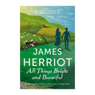 All Things Bright and Beautiful: The Classic Memoirs of a Yorkshire Country Vet by Herriot, James