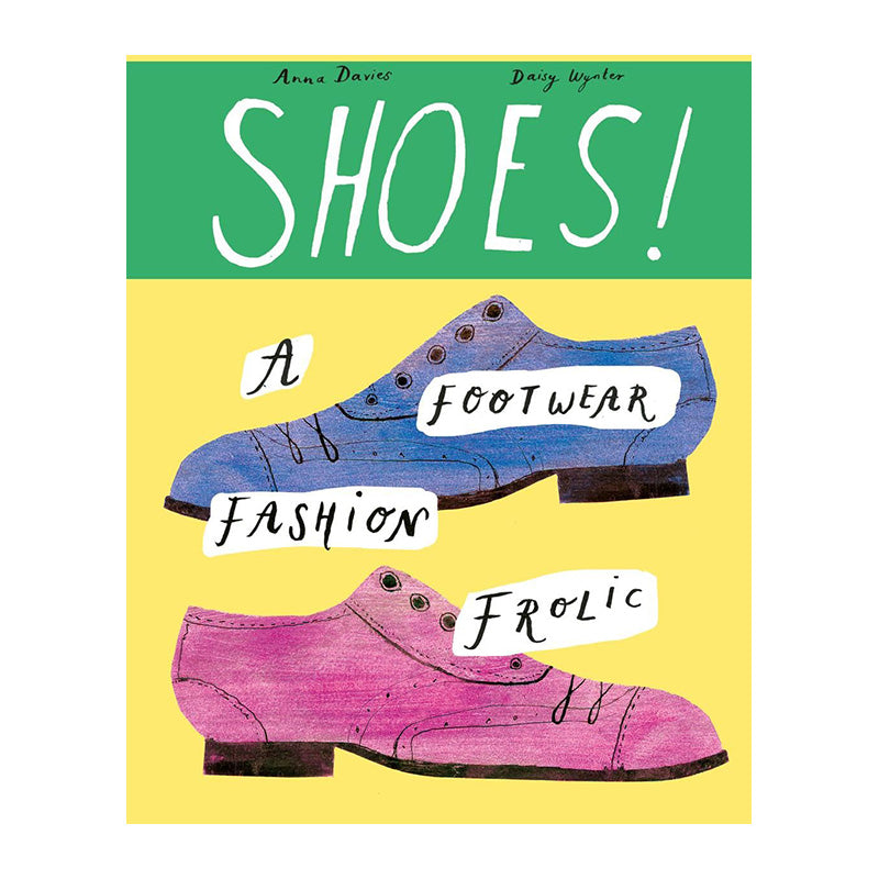 Shoes!: A Foray into Fabulous Footwear by Daisy Wynter
