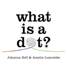 What is a Dot? by Johanna Bell