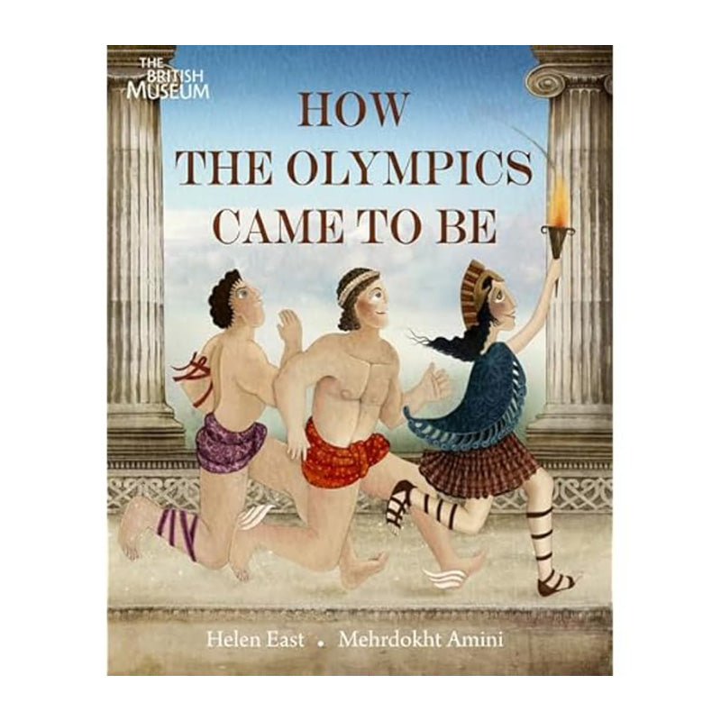 How the Olympics Came To Be by Helen East and Mehrdokht Amini