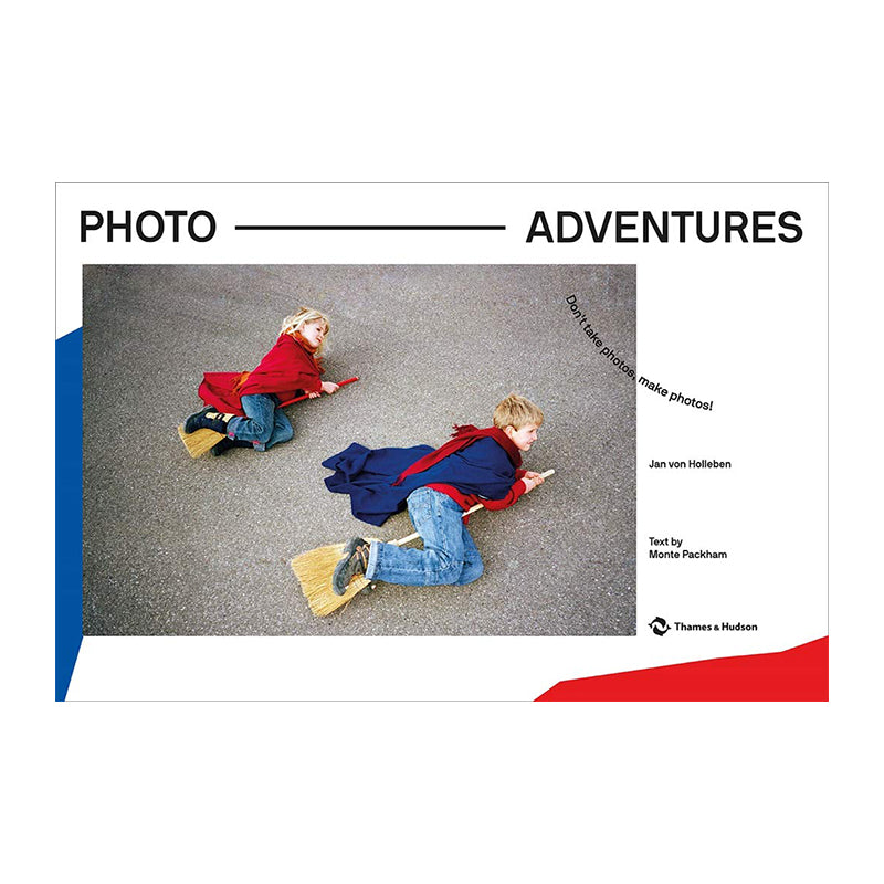 Photo Adventures: Don’t take photos, make photos! by Jan von Holleben and Monte Packham