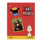 How to be an Art Rebel by Ben Street and Jay Daniel Wright