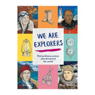 We Are Explorers: Extraordinary women who discovered the world by Kari Herbert