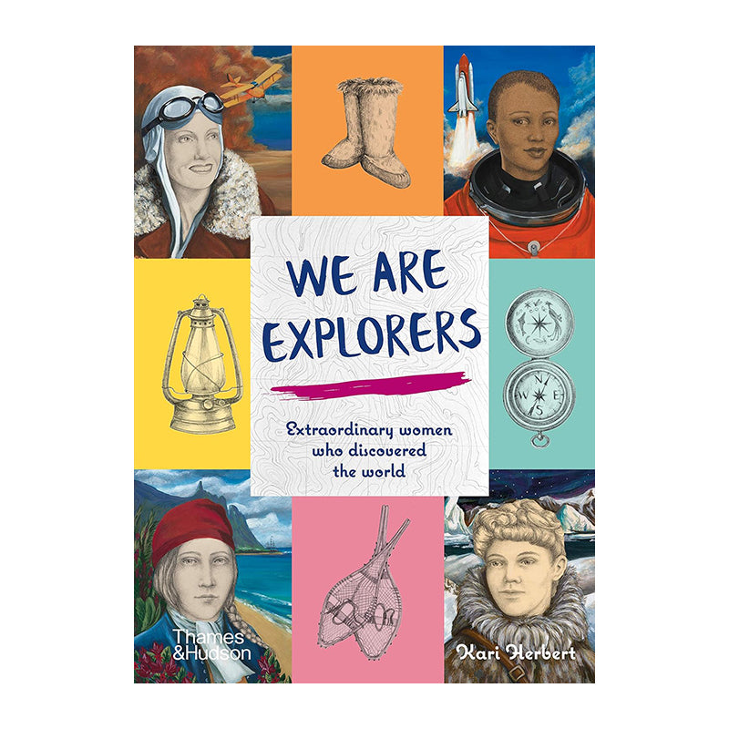 We Are Explorers: Extraordinary women who discovered the world by Kari Herbert