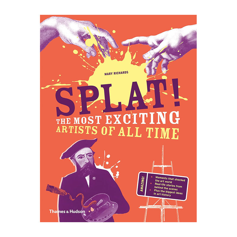Splat!: The Most Exciting Artists of All Time by Mary Richards (Hardcover)