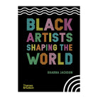 Black Artists Shaping the World by Sharna Jackson and Zoé Whitely