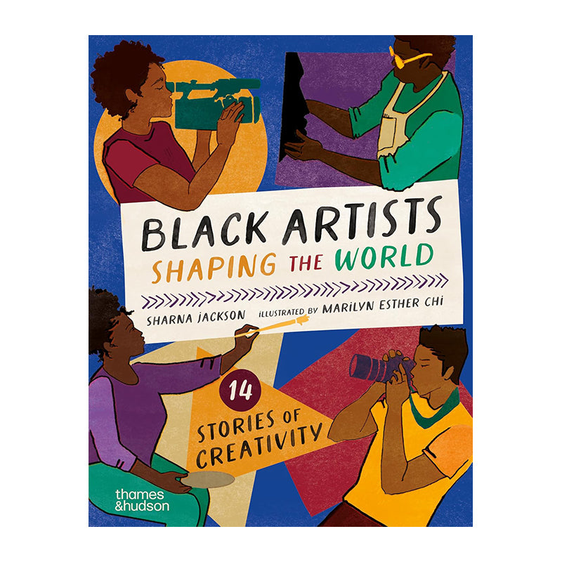 Black Artists Shaping the World (Picture Book Edition): 14 stories of creativity by Sharna Jackson and Marilyn Esther Chi