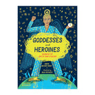 Goddesses and Heroines: Women of myth and legend by Xanthe Gresham-Knight and Alice Pattullo