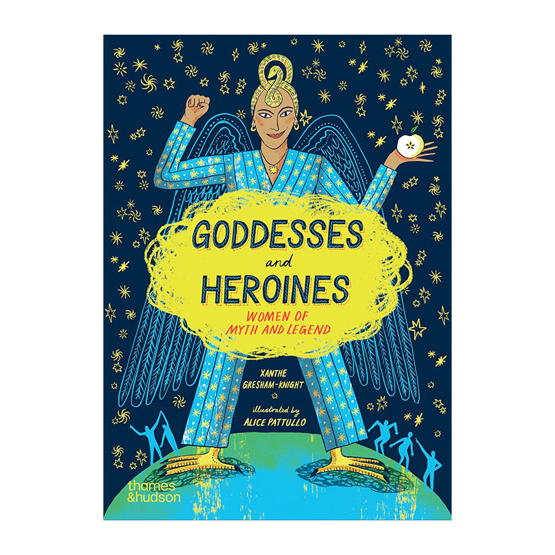Goddesses and Heroines: Women of myth and legend by Xanthe Gresham-Knight and Alice Pattullo