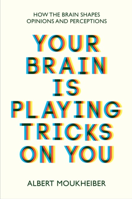 Your Brain Is Playing Tricks on You by Albert Moukheiber
