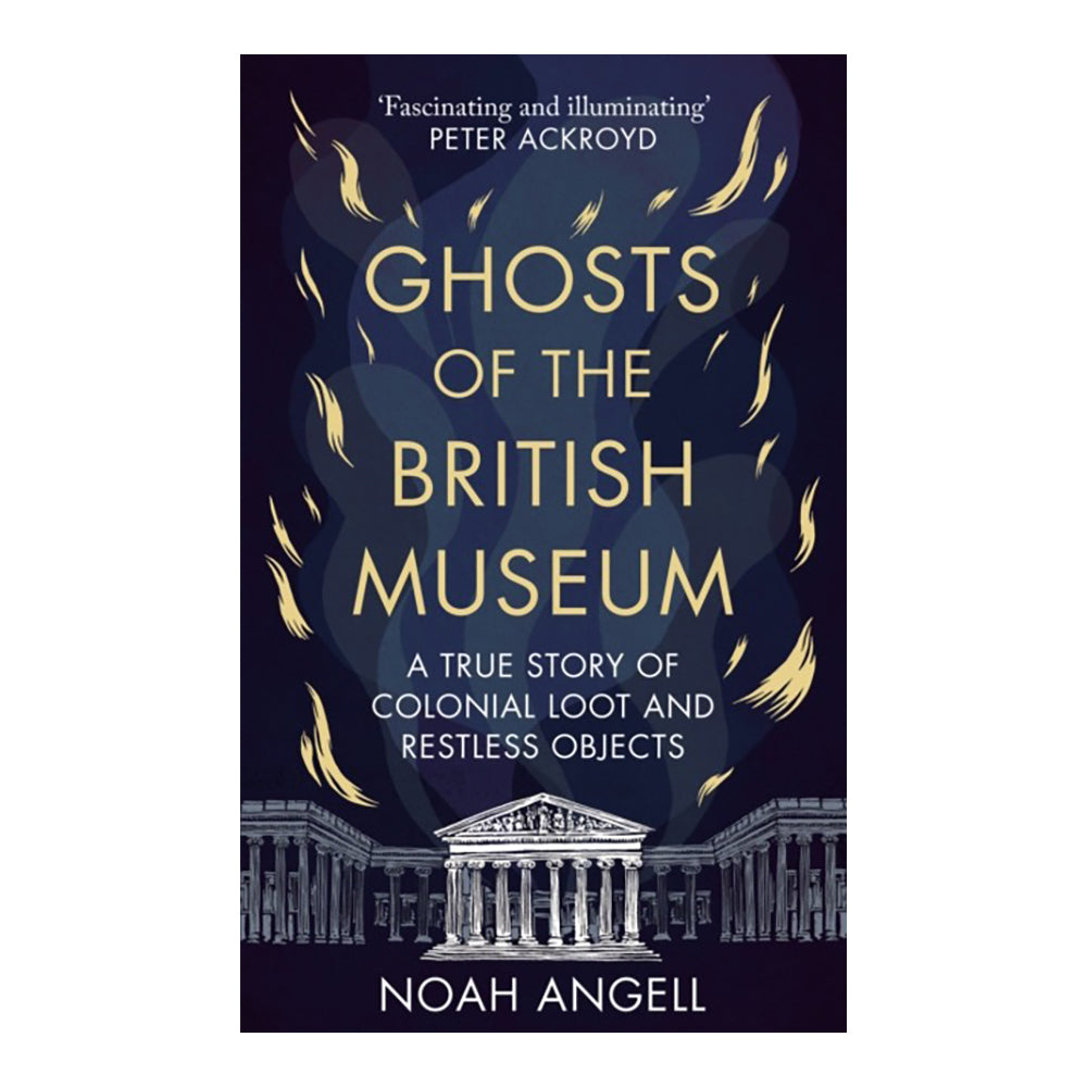 Ghosts Of The British Museum by Noah Angell
