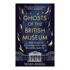 Ghosts Of The British Museum by Noah Angell