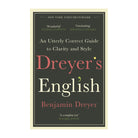 Dreyer's English: An Utterly Correct Guide to Clarity and Style by Benjamin Dreyer