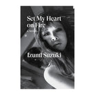 Set My Heart on Fire by Izumi Suzuki