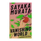 Vanishing World by Sayaka Murata