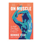 On Muscle by Bonnie Tsui