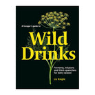 A Forager's Guide to Wild Drinks: Ferments, Infusions and Thirst-Quenchers For Every Season by Liz Knight