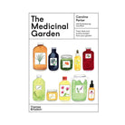 The Medicinal Garden: Treat, Feed and Soothe Straight From Your Garden by Caroline Parker, Illustrated By Lucy Mora