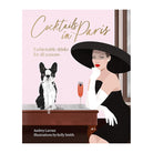 Cocktails in Paris: Fashionable Drinks For All Seasons by Audrey Laroux and Kelly Smith