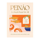 Peináo: A Greek Feast for All: Recipes To Feed Hungry Guests by Helena Moursellas
