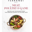 Meat, Poultry & Game: Recipes and Techniques from the Ferrandi School of Culinary Arts by Ferrandi Paris