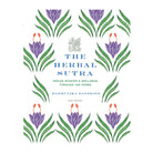 The Herbal Sutra: Indian Wisdom & Wellness Through 100 Herbs by Madhulika Banerjee
