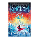 The Kingdom Over the Sea by Zohra Nabi
