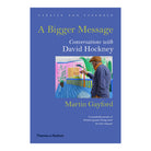 A Bigger Message: Conversations with David Hockney (Updated & Expanded) by Martin Gayford