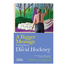 A Bigger Message: Conversations with David Hockney by Martin Gayford