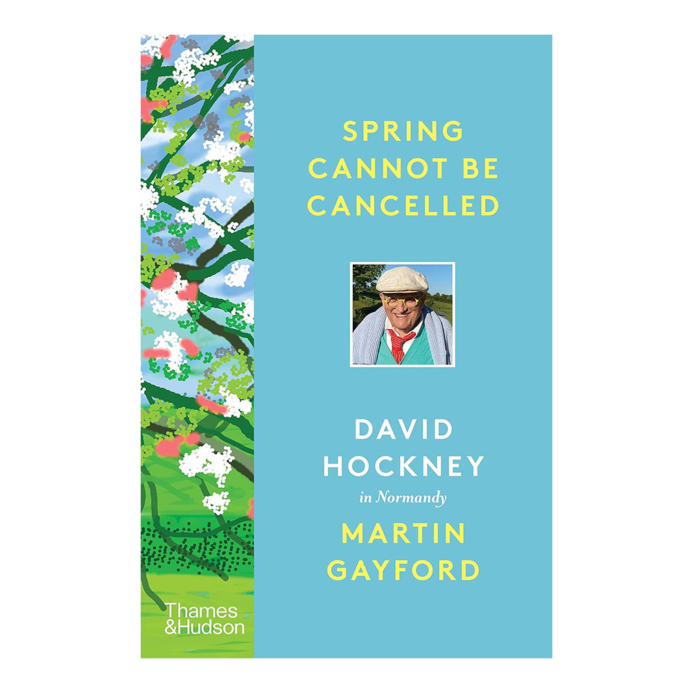 Spring Cannot be Cancelled: David Hockney in Normandy by Martin Gayford & David Hockney