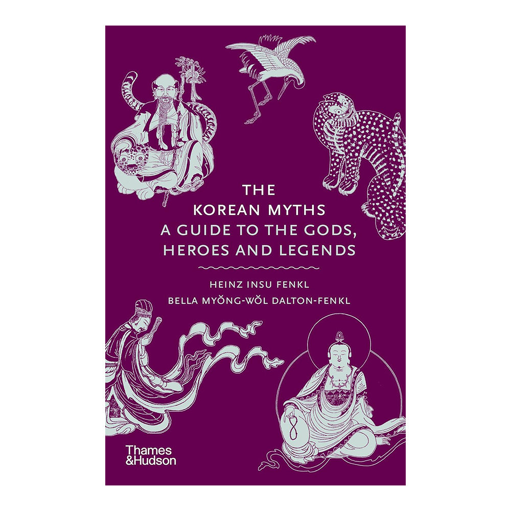 The Korean Myths: A Guide to the Gods, Heroes and Legends by Heinz Insu Fenkl & Bella Dalton-Fenkl