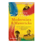 Modernists & Mavericks: Bacon, Freud, Hockney and the London Painters by Martin Gayford