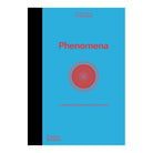 Phenomena: An Infographic Guide to Almost Everything by Camille Juzeau