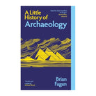 A Little History of Archaeology by Brian Fagan (Paperback)