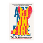 Art On Fire by Ko-Eun Yun, Lizzie Buehler (trans)
