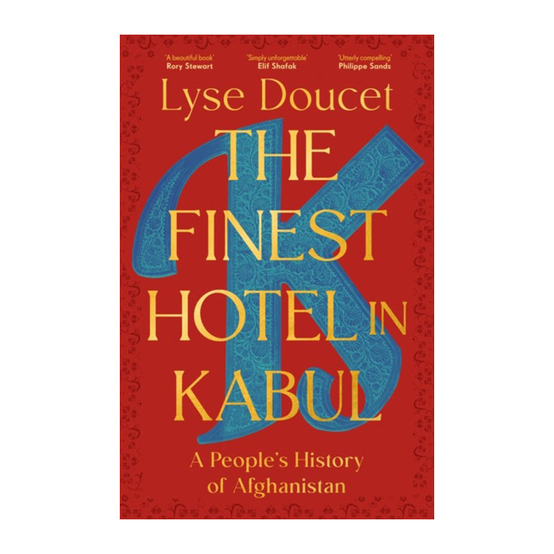 The Finest Hotel in Kabul by Lyse Doucet