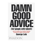 Damn Good Advice (For People with Talent!) by George Lois