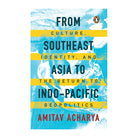 From Southeast Asia to Indo-Pacific by Amitav Acharya