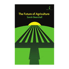 The Future of Agriculture by Sarah Bearchell