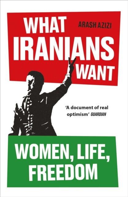 What Iranians Want by Arash Azizi
