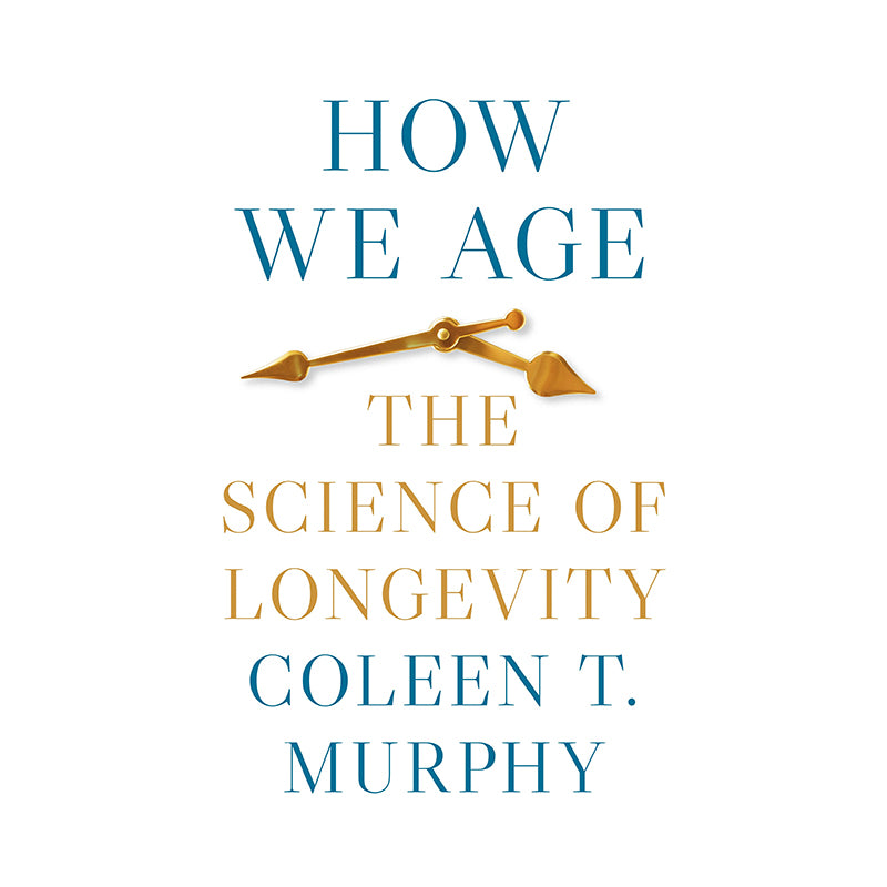 How We Age by Coleen T. Murphy