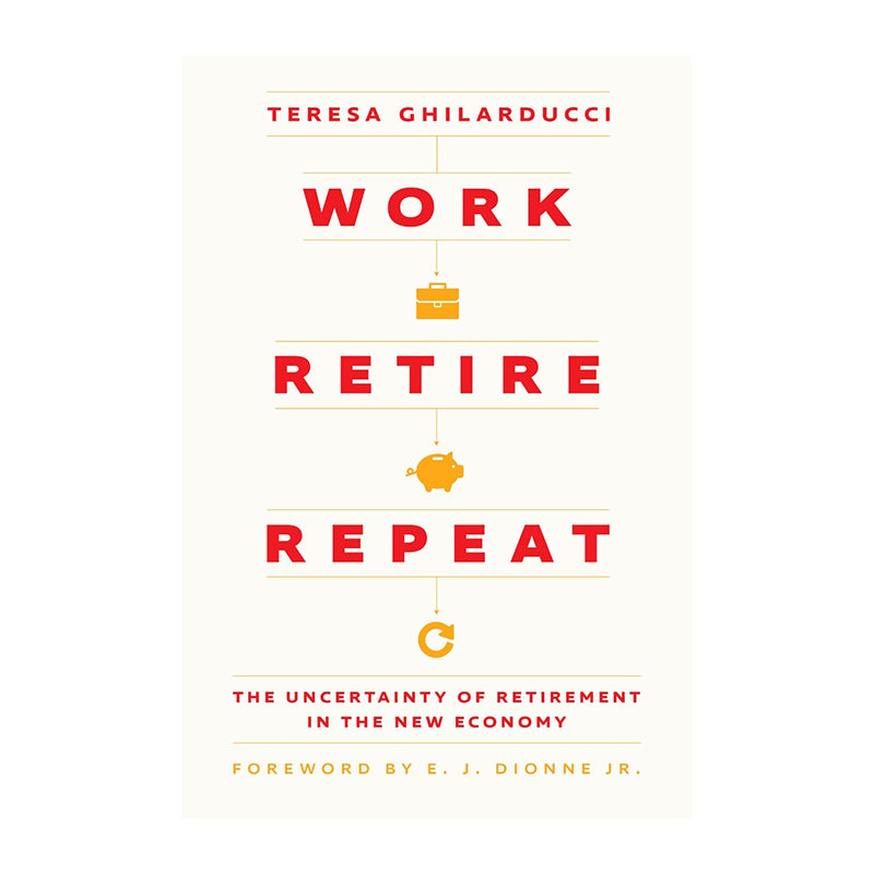 Work, Retire, Repeat by Teresa Ghilarducci