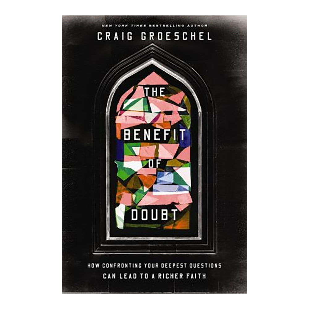 The Benefit of Doubt: How Confronting Your Deepest Questions Can Lead to a Richer Faith
