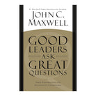 Good Leaders Ask Great Questions: Your Foundation for Successful Leadership