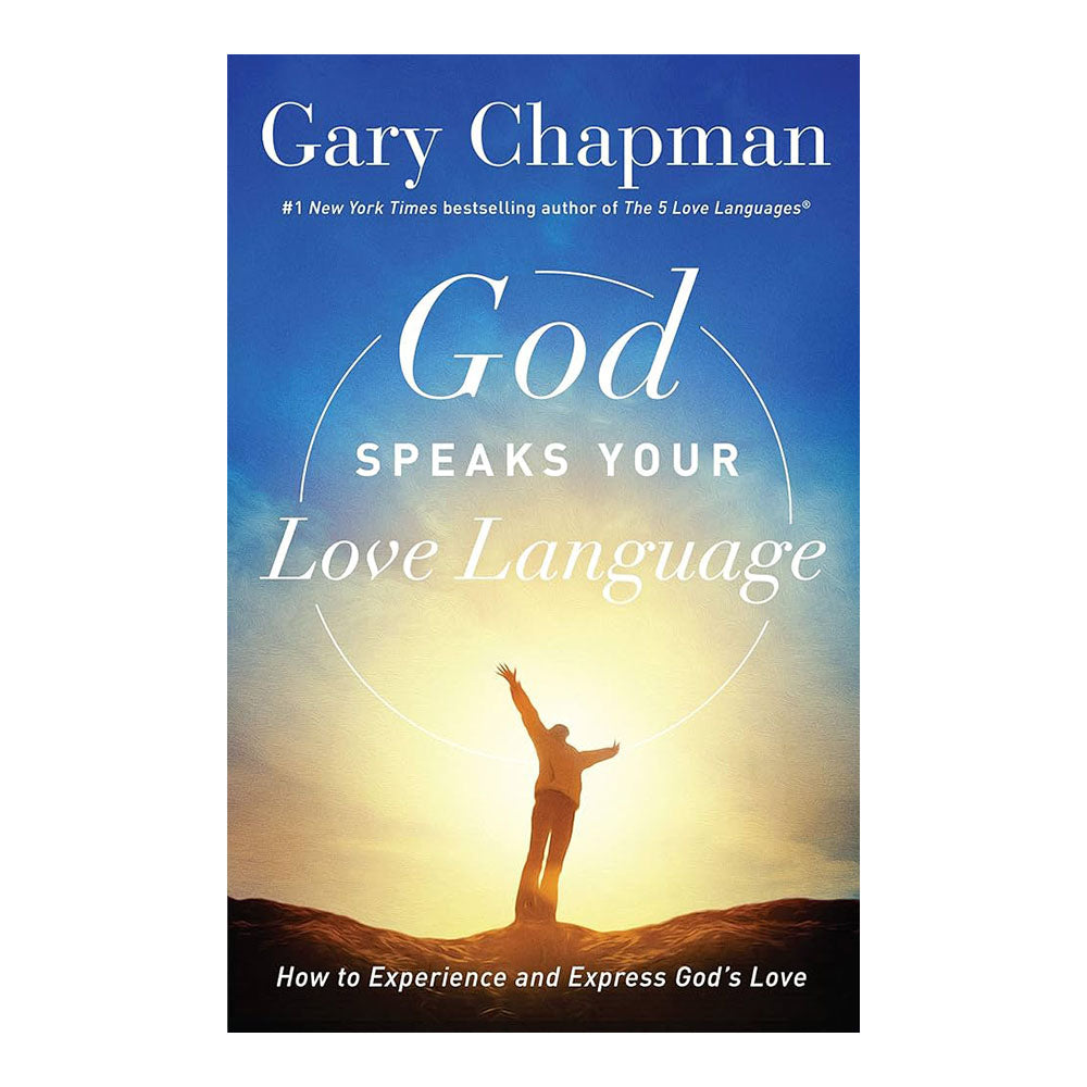 God Speaks Your Love Language: How to Experience and Express God's Love
