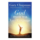 God Speaks Your Love Language: How to Experience and Express God's Love