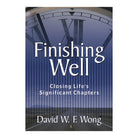 Finishing Well: Closing Life’s Significant Chapters, Revised Edition