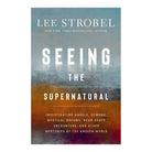 Seeing the Supernatural: Investigating Angels, Demons, Mystical Dreams, Near-Death Encounters, and O