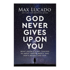 God Never Gives Up on You: What Jacob's Story Teaches Us About Grace, Mercy and God's Relentless Lov